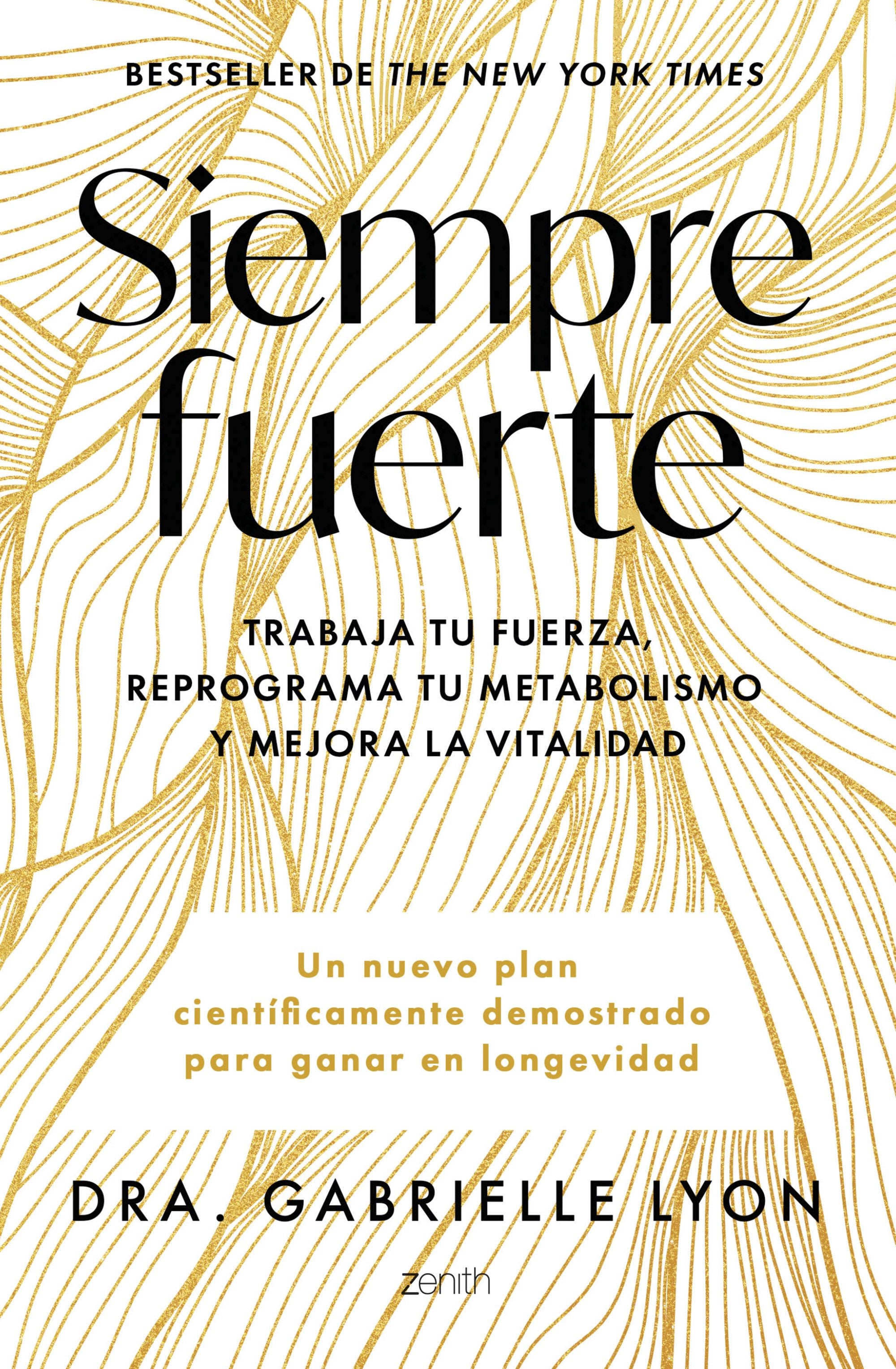 Siempre fuerte: Trabaja tu fuerza, reprograma tu metabolismo y mejora la vitalidad. Dra. Gabrielle Lyon (Zenith) 9788408291855 Imagen principal del producto