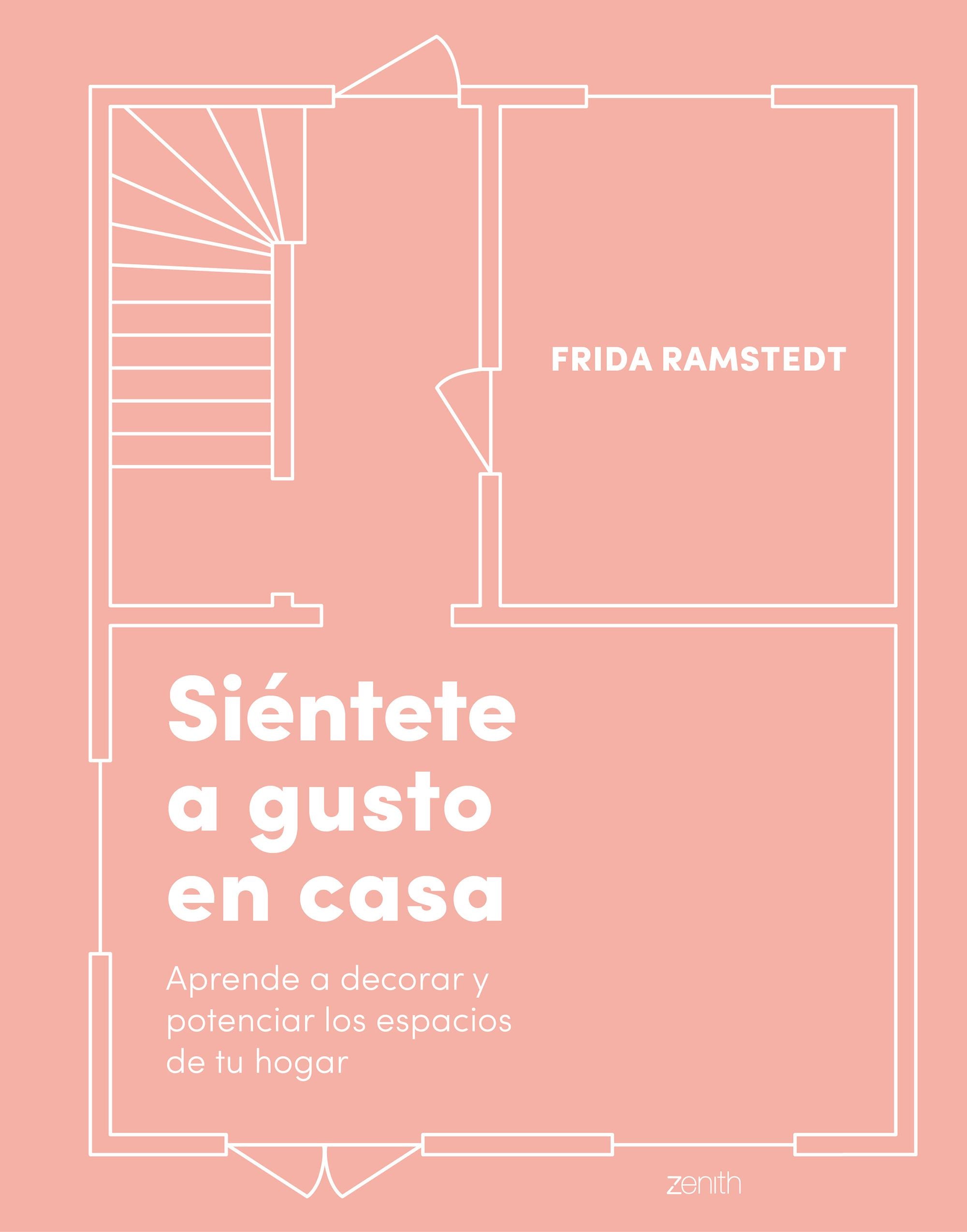 Siéntete a gusto en casa: Aprende a decorar y potenciar los espacios de tu hogar. Frida Ramstedt (Zenith) 9788408236979 Imagen principal del producto