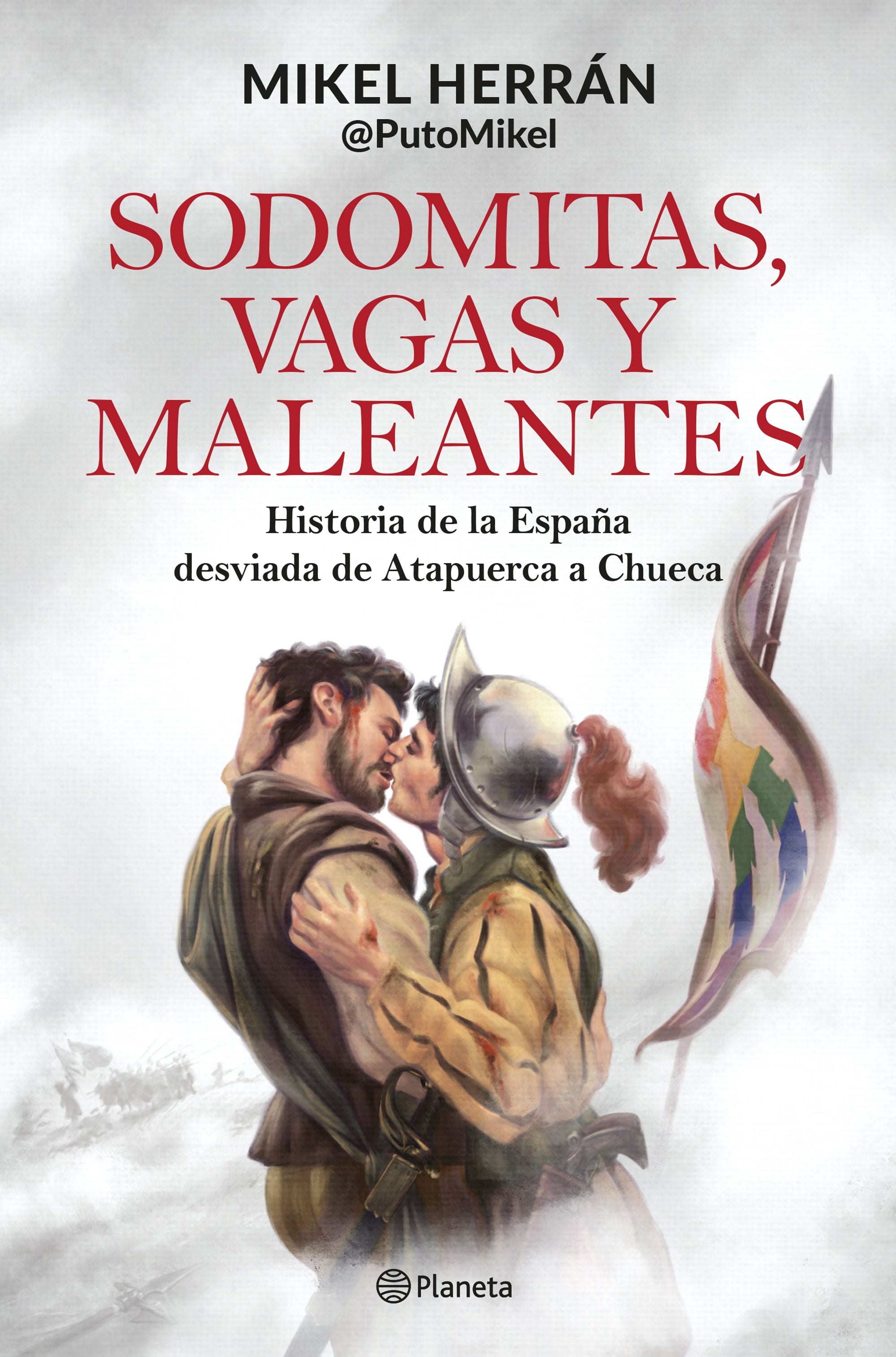 Sodomitas, vagas y maleantes: Historia de la España desviada de Atapuerca a Chueca. Mikel Herrán (Editorial Planeta) 9788408287339