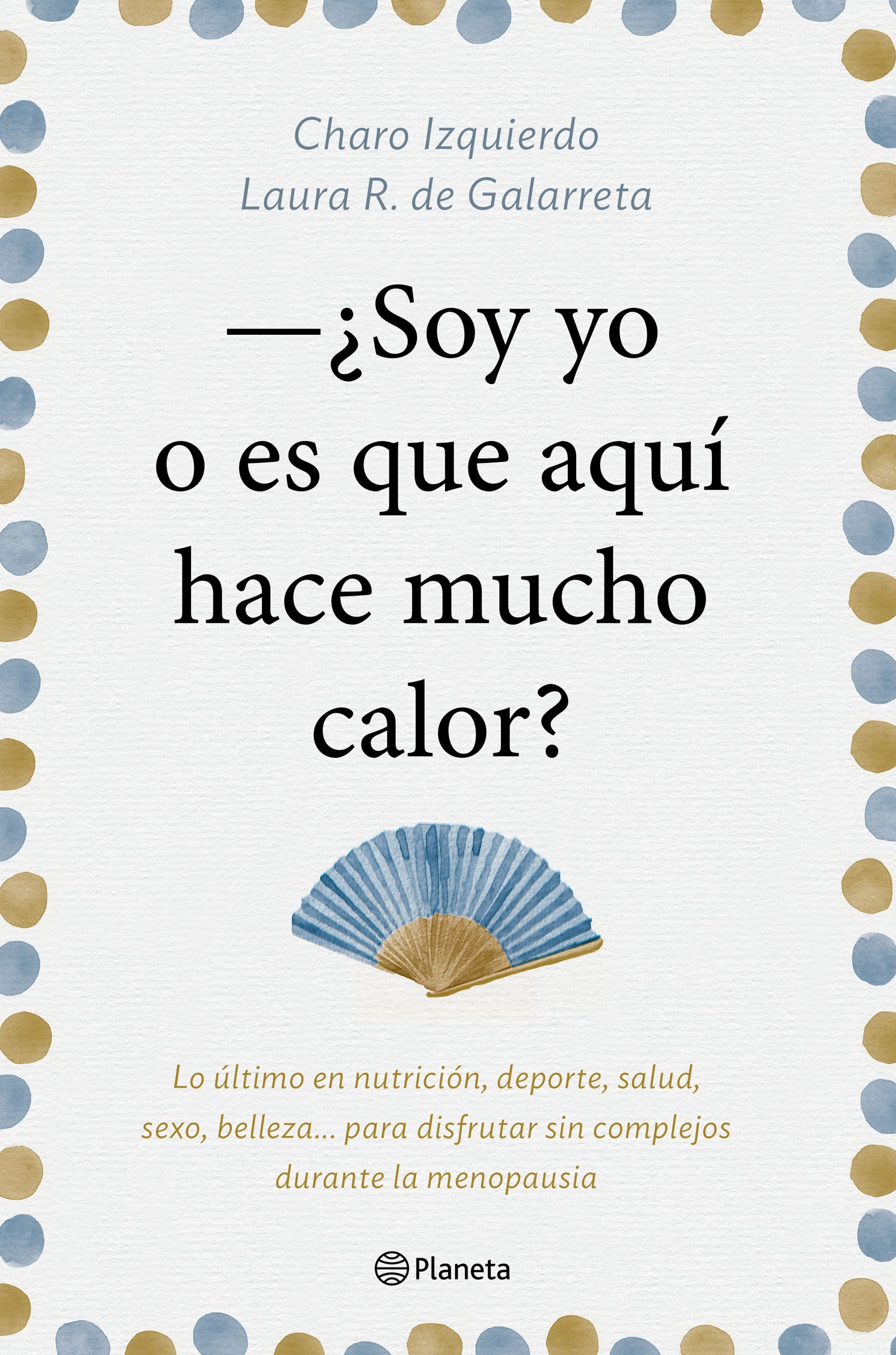 Soy yo o es que aquí hace mucho calor: Lo último en nutrición, deporte, salud, sexo, belleza... para disfrutar sin complejos durante la menopausia Imagen principal del producto