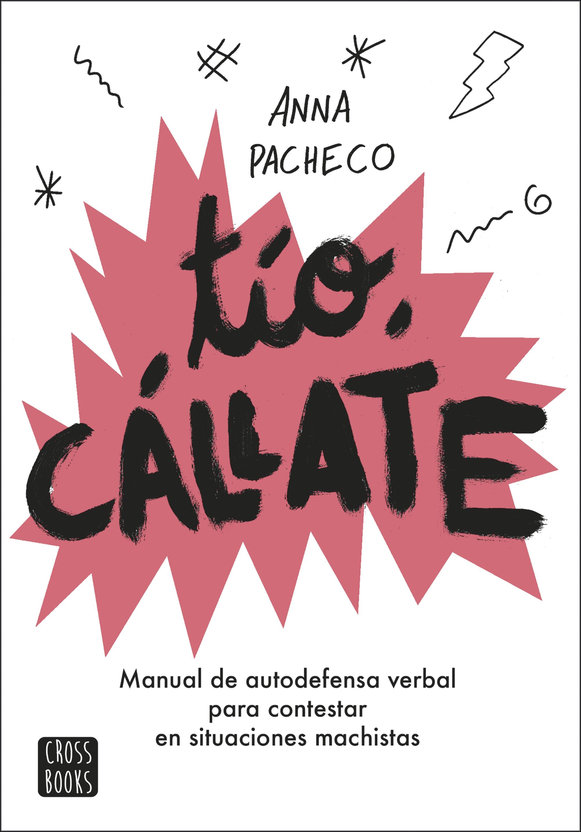 Tío, cállate: Manual de autodefensa verbal para contestar en situaciones machistas. Anna Pacheco (Crossbooks) 9788408207948 Imagen principal del producto