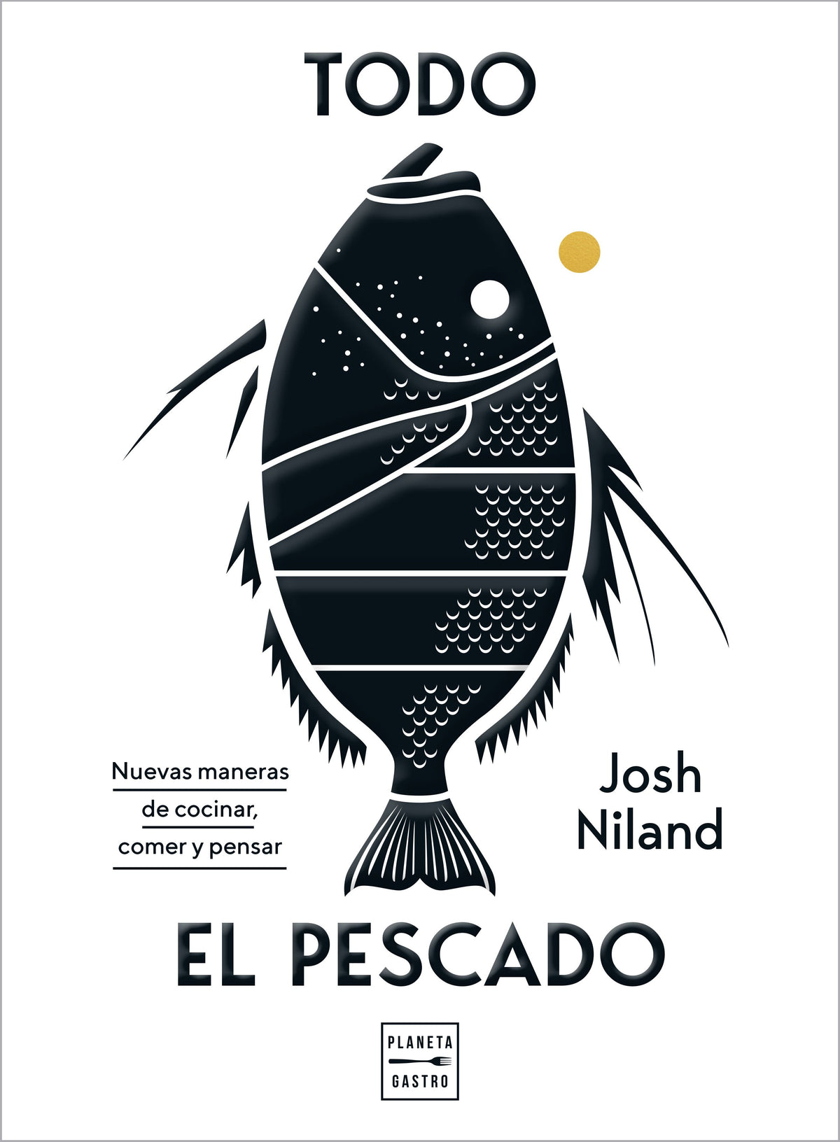 Todo el pescado: Nuevas maneras de cocinar, comer y pensar. Josh Niland (Planeta Gastro) 9788408224099 Imagen principal del producto