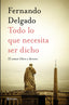 Todo lo que necesita ser dicho: El amor libre y devoto. Fernando Delgado (Editorial Planeta) 9788408232056