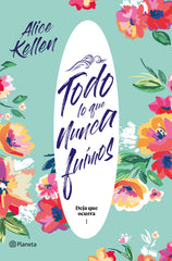 Todo lo que nunca fuimos. Alice Kellen (Editorial Planeta) 9788408204824
