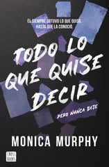 Todo lo que quise decir, pero nunca dije. Monica Murphy (Crossbooks) 9788408300793