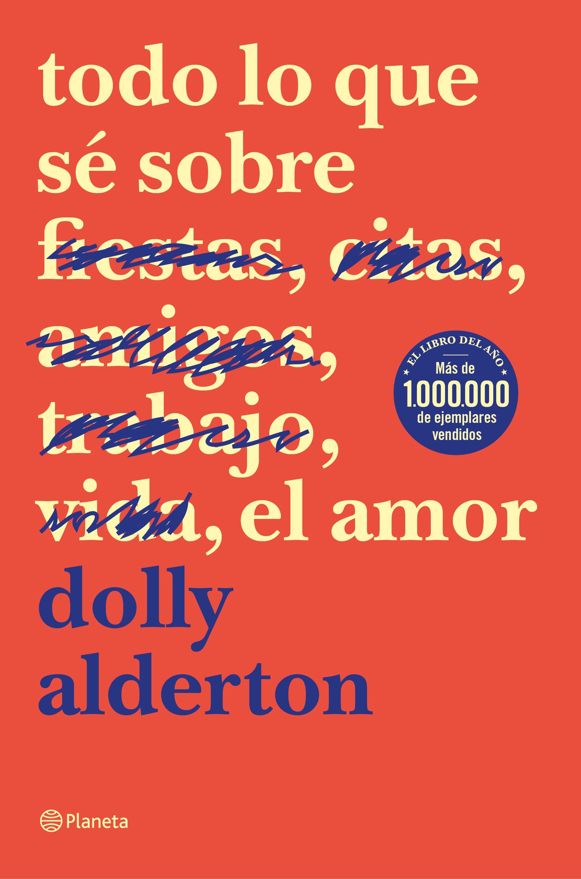 Todo lo que sé sobre el amor. Dolly Alderton (Editorial Planeta) 9788408214359