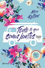Todo lo que somos juntos. Alice Kellen (Editorial Planeta) 9788408205388