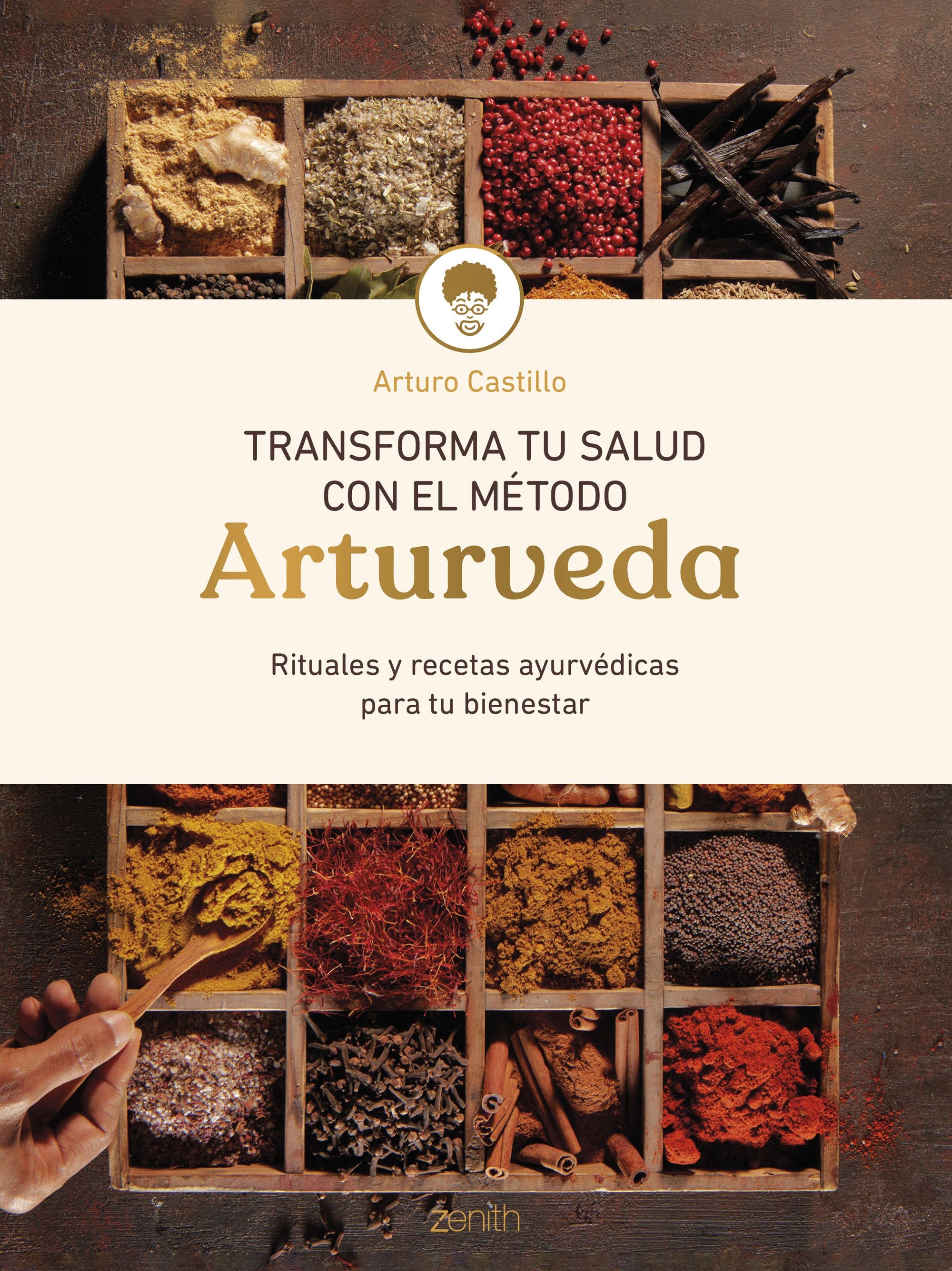 Transforma tu salud con el método Arturveda: Recetas y rituales ayurvédicos para tu bienestar. Arturo Castillo (Zenith) 9788408299318 Imagen principal del producto