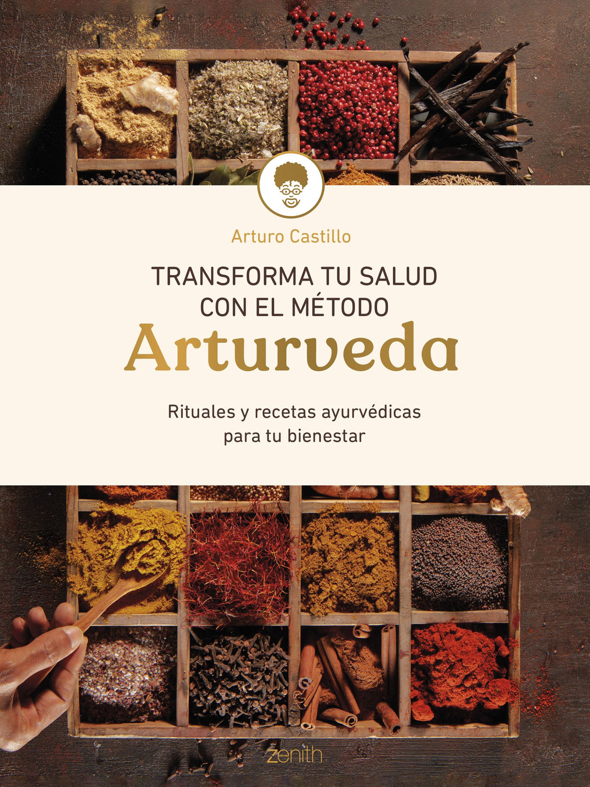 Transforma tu salud con el método Arturveda: Recetas y rituales ayurvédicos para tu bienestar. Arturo Castillo (Zenith) 9788408299318