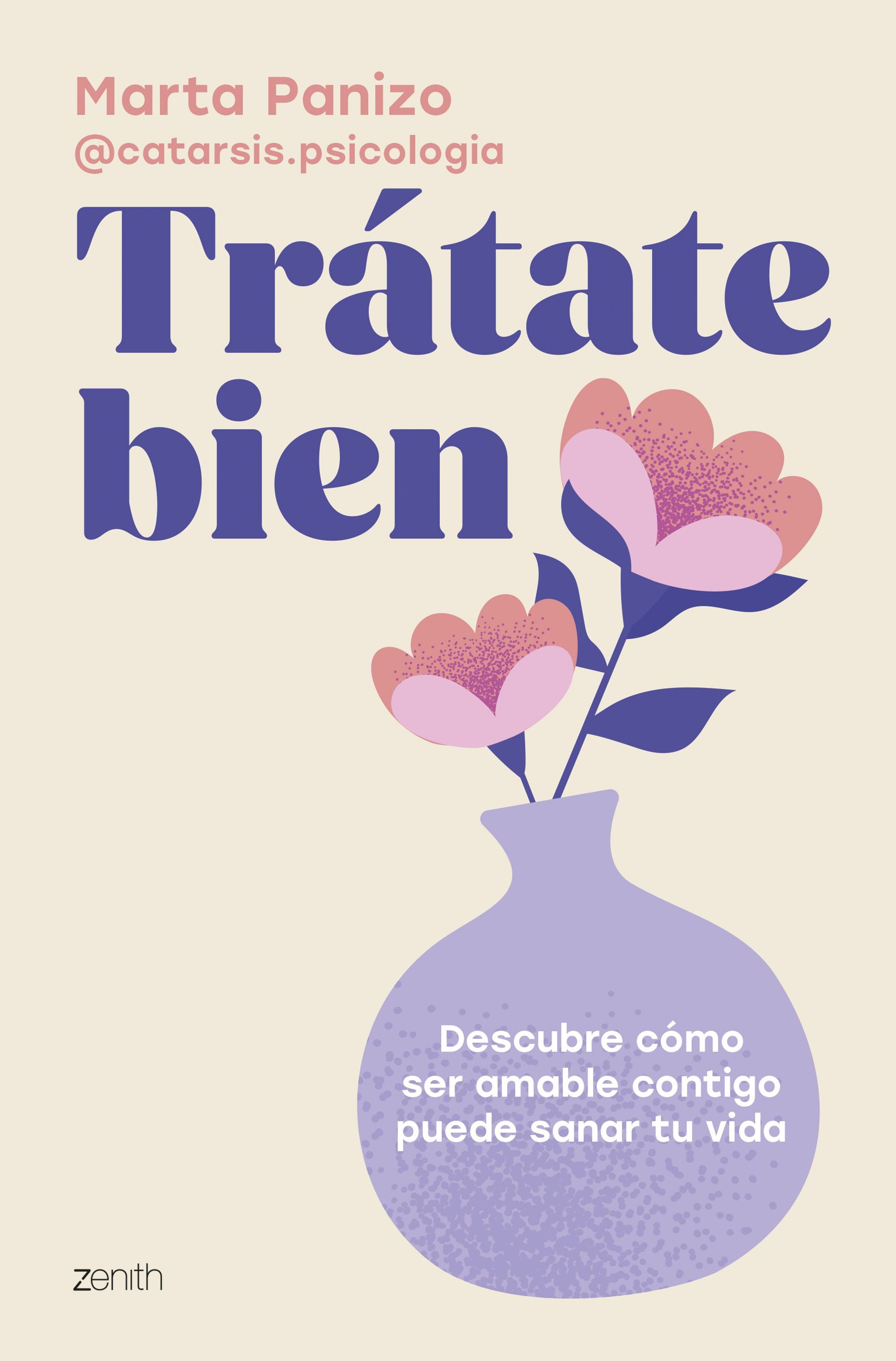 Trátate bien: Descubre cómo ser amable contigo puede sanar tu vida. Marta Panizo @catarsis.psicologia (Zenith) 9788408308560 Imagen principal del producto