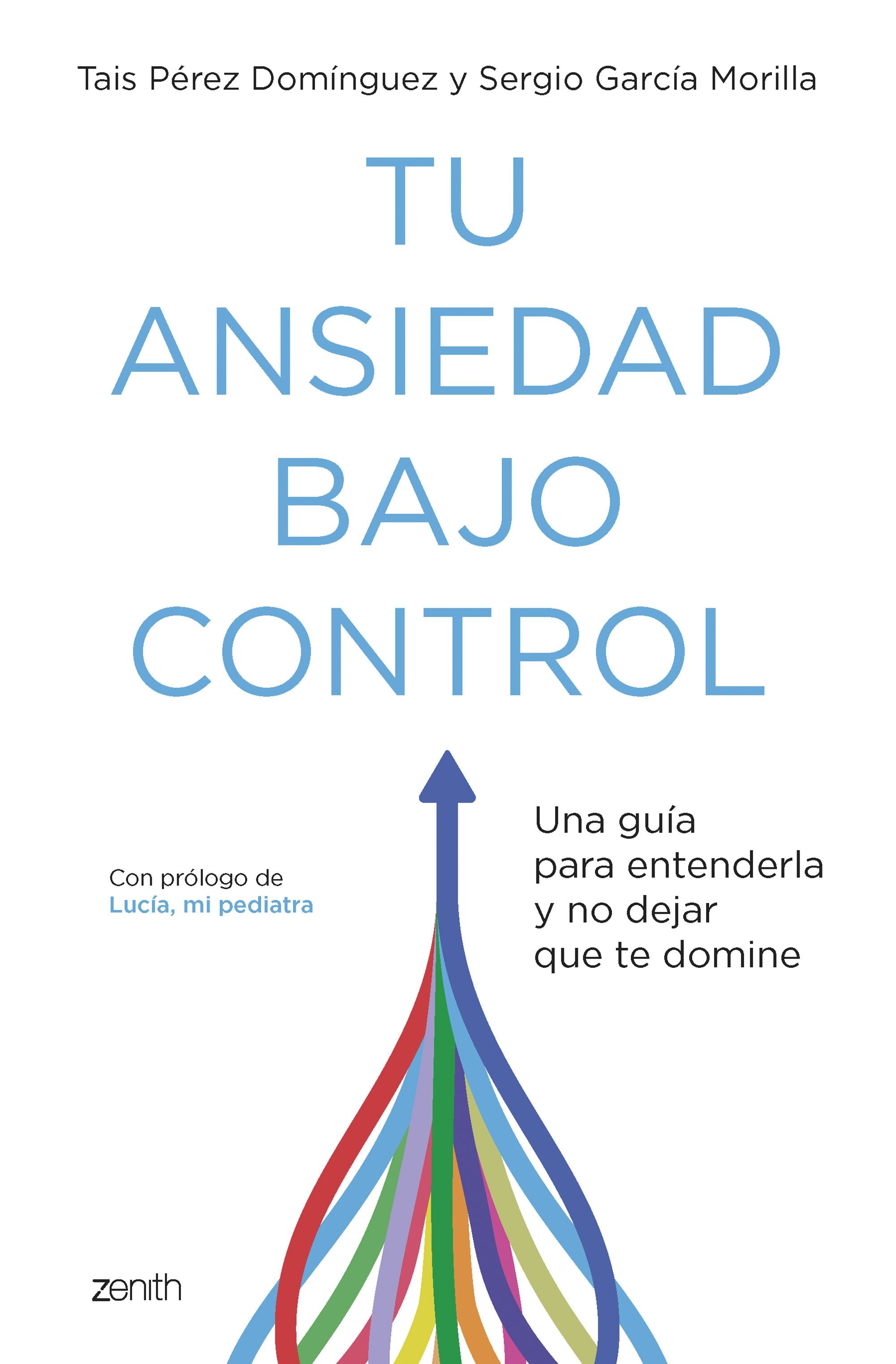Tu ansiedad bajo control: Una guía para entenderla y no dejar que te domine. Tais Pérez Domínguez (Zenith) 9788408260929 Imagen principal del producto