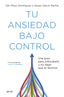 Tu ansiedad bajo control: Una guía para entenderla y no dejar que te domine. Tais Pérez Domínguez (Zenith) 9788408260929