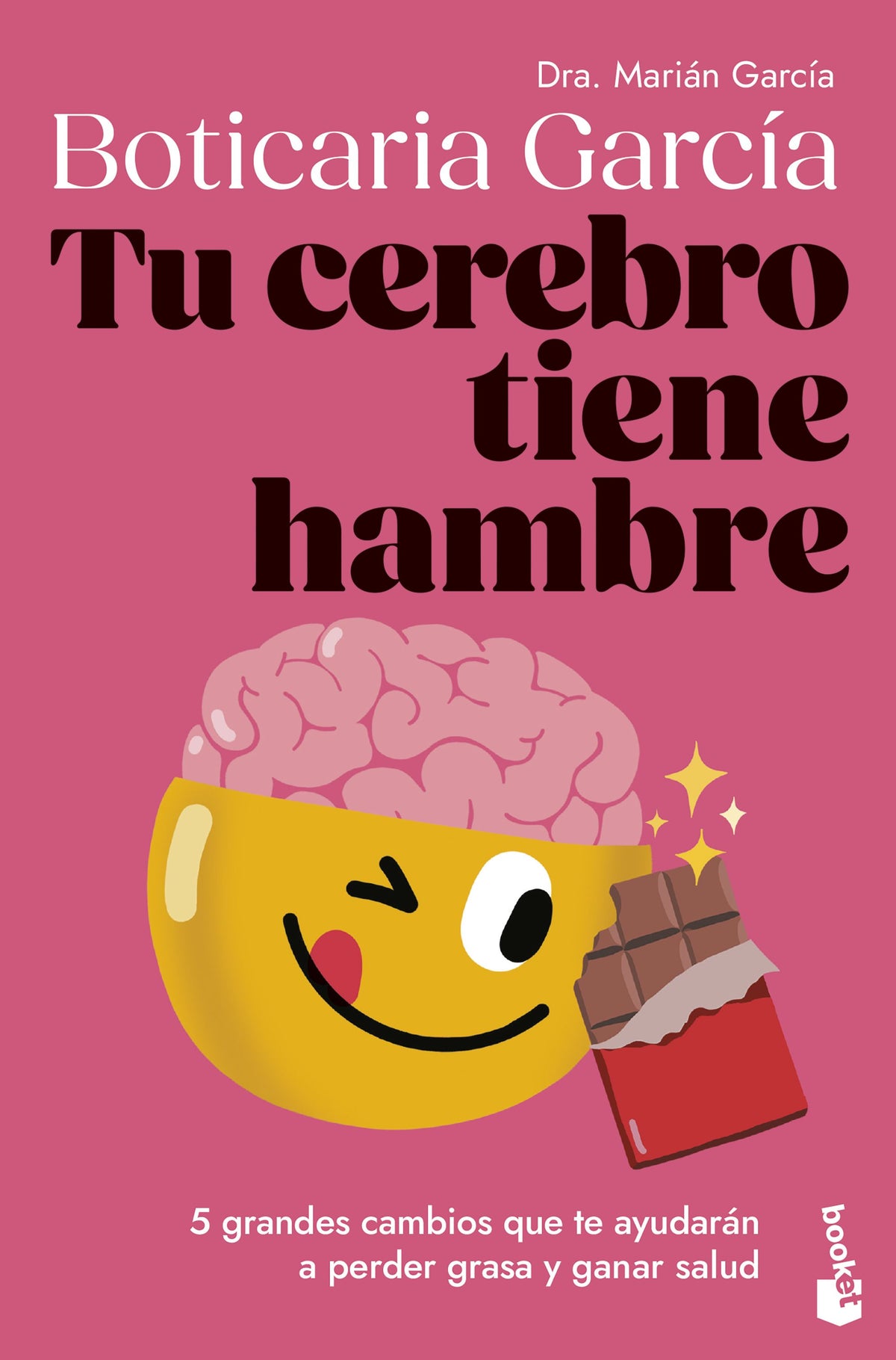 Tu cerebro tiene hambre: 5 grandes cambios que te ayudarán a perder grasa y ganar salud. Boticaria García (Booket) 9788408307662