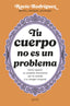 Tu cuerpo no es un problema: Cómo reparar tu conexión emocional con la comida y tu imagen corporal. Rocío Rodríguez (Zenith) 9788408300724