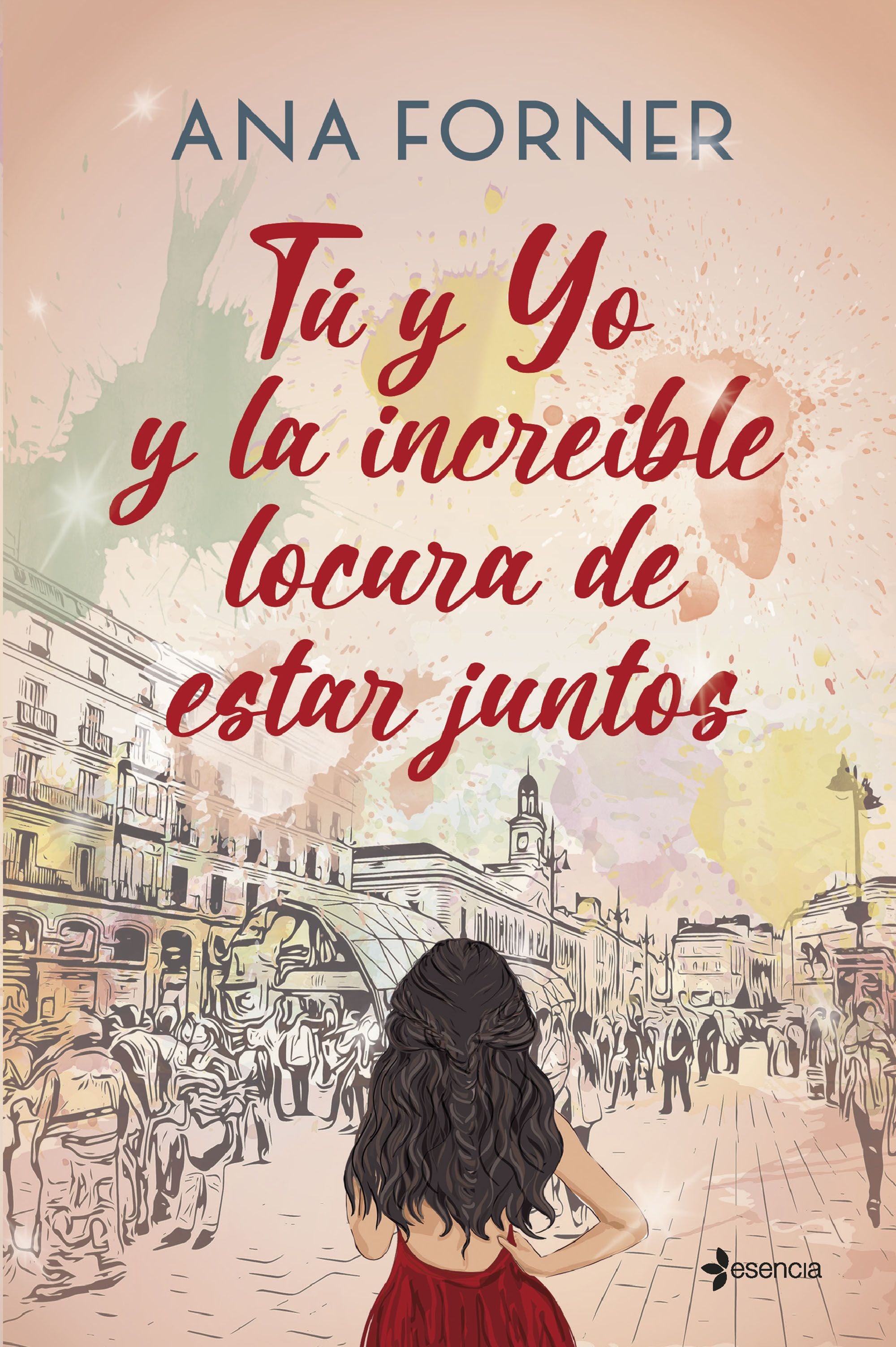 Tú y yo y la increíble locura de estar juntos. Ana Forner (Esencia) 9788408268345