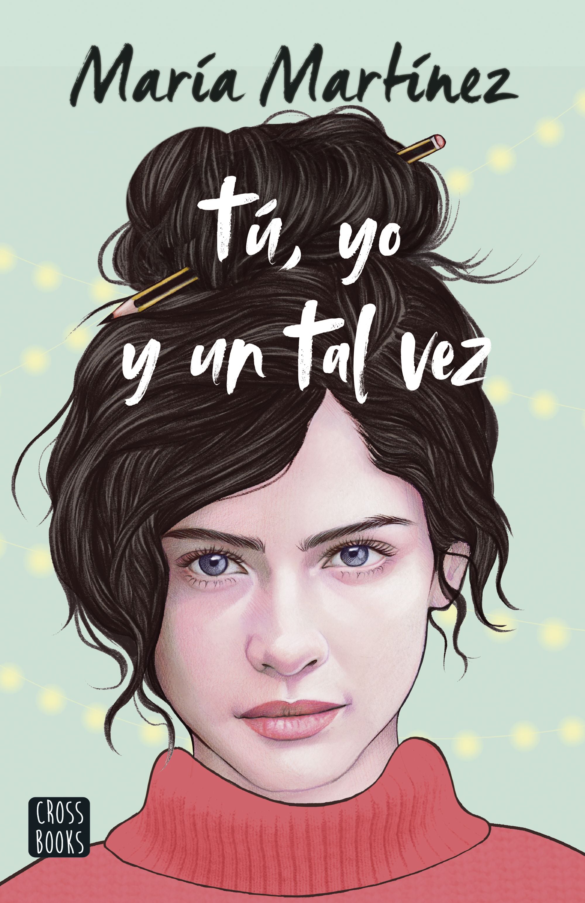 Tú, yo y un tal vez. María Martínez (Crossbooks) 9788408253877