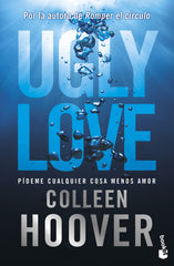 Ugly Love. Pídeme cualquier cosa menos amor: Por la autora de Romper el círculo. Colleen Hoover (Booket) 9788408297697