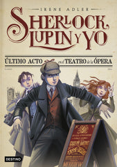 Último acto en el Teatro de la Ópera: Sherlock, Lupin y yo 2. Irene Adler (Destino Infantil & Juvenil) 9788408262565