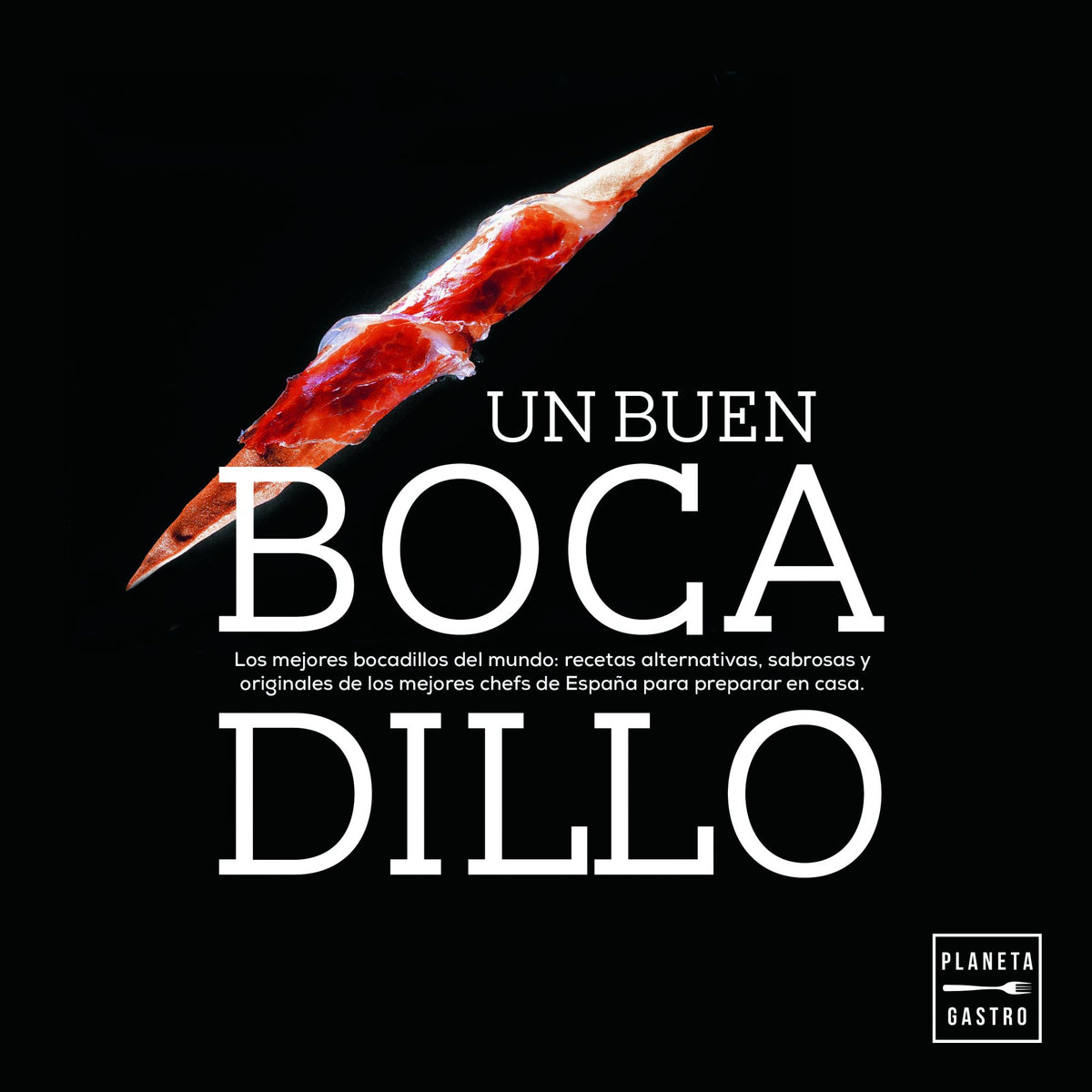 Un buen bocadillo: Los mejores bocadillos del mundo: recetas alternativas, sabrosas y originales de los mejores chefs de España para preparar en casa Imagen principal del producto