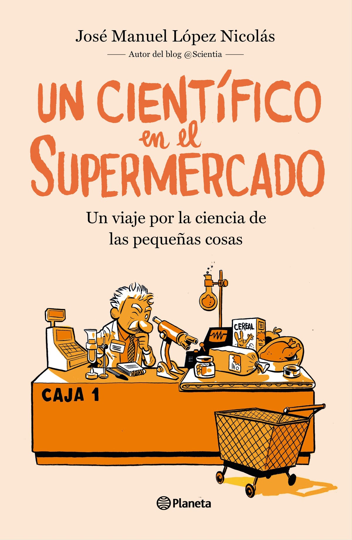 Un científico en el supermercado: Un viaje por la ciencia de las pequeñas cosas. José Manuel López Nicolás (Editorial Planeta) 9788408217251 Imagen principal del producto