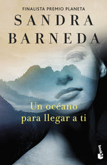 Un océano para llegar a ti: Finalista Premio Planeta 2020. Sandra Barneda (Booket) 9788408262404