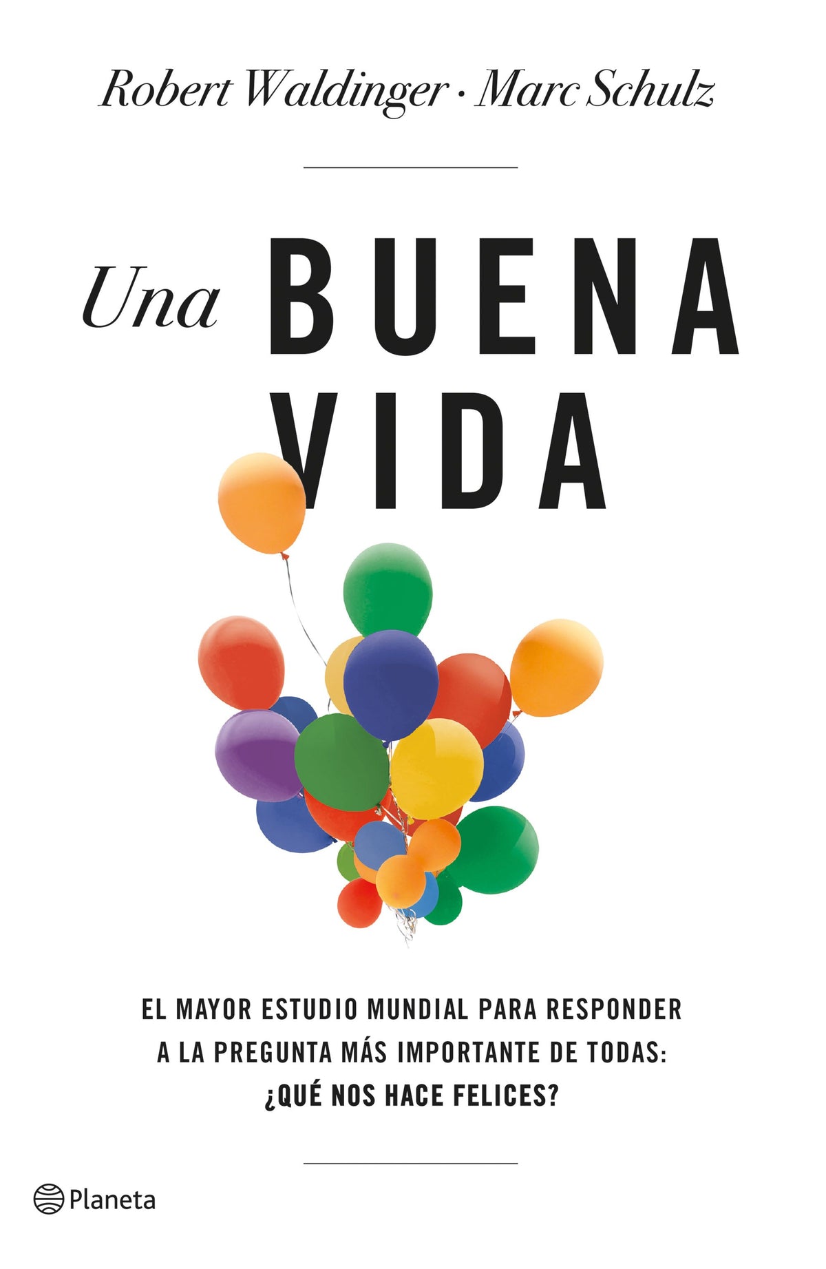 Una buena vida: El mayor estudio mundial para responder a la pregunta más importante de todas: ¿Qué nos hace felices?. Marc Schulz (Editorial Planeta) 9788408266822 Imagen principal del producto