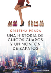 Una historia de chicos guapos y un montón de zapatos. Cristina Prada (Booket) 9788408205517