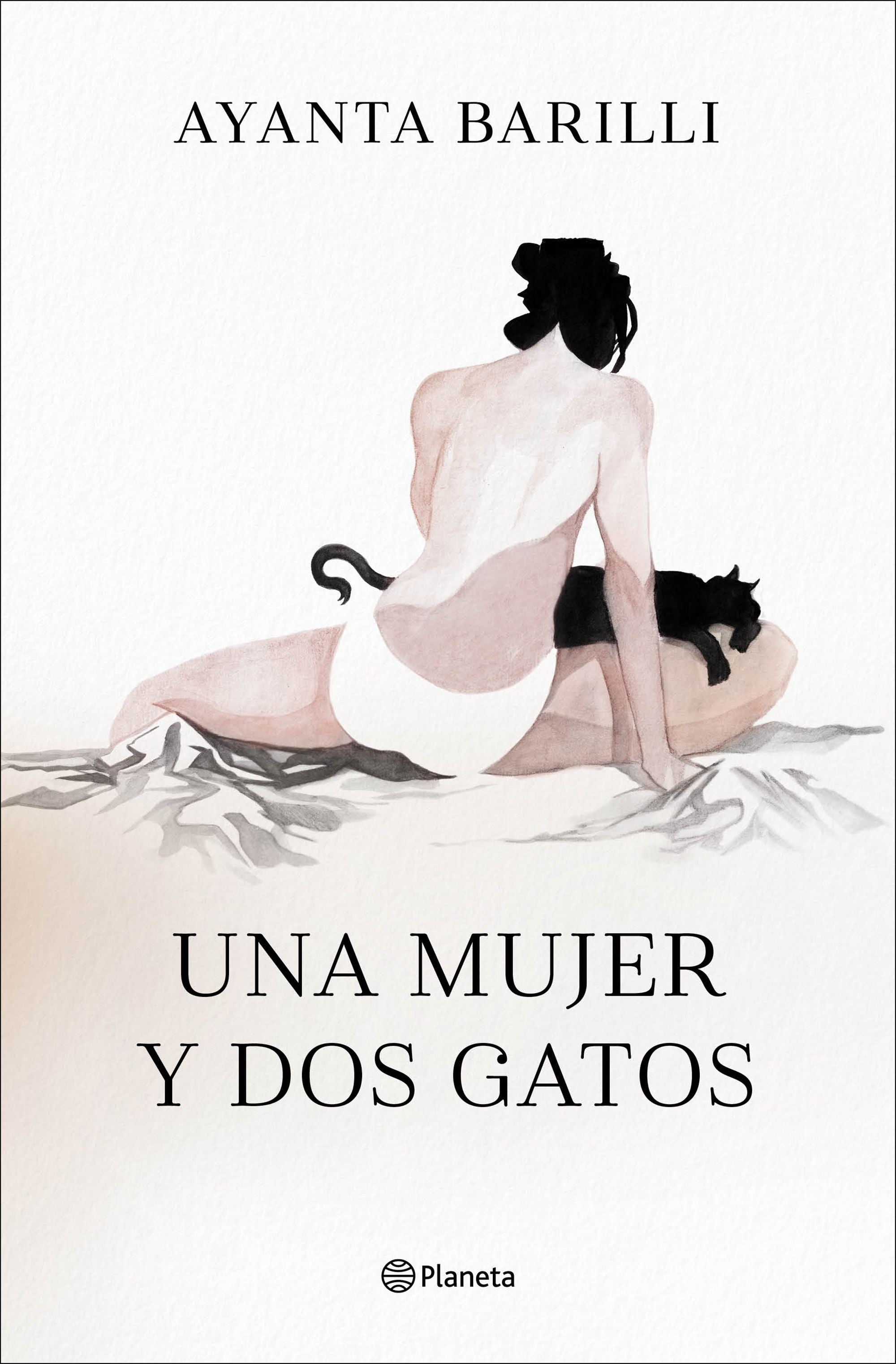Una mujer y dos gatos. Ayanta Barilli (Editorial Planeta) 9788408246206
