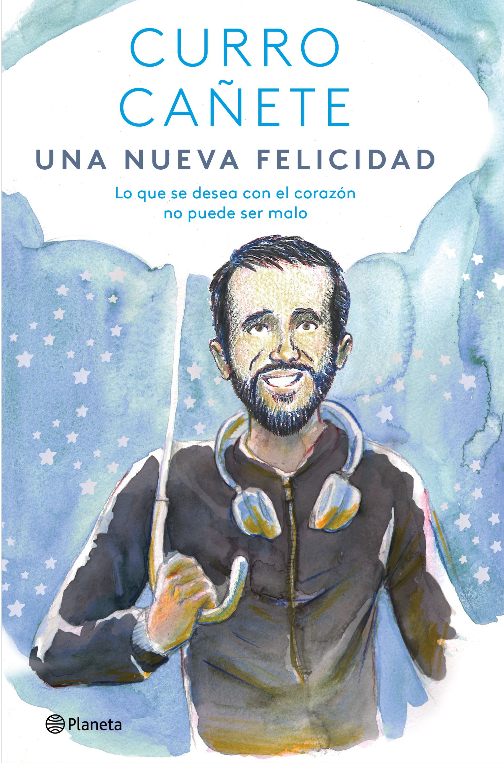 Una nueva felicidad: Lo que se desea con el corazón no puede ser malo. Curro Cañete (Editorial Planeta) 9788408243113 Imagen principal del producto