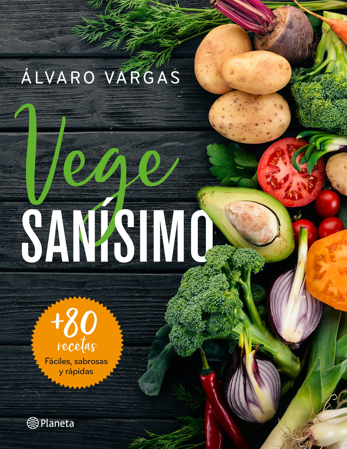 Vegesanísimo: Más de 80 recetas fáciles, sabrosas y rápidas. Álvaro Vargas (Editorial Planeta) 9788408209263 Imagen principal del producto