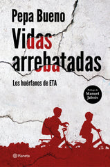 Vidas arrebatadas: Los huérfanos de ETA. Pepa Bueno (Editorial Planeta) 9788408226765