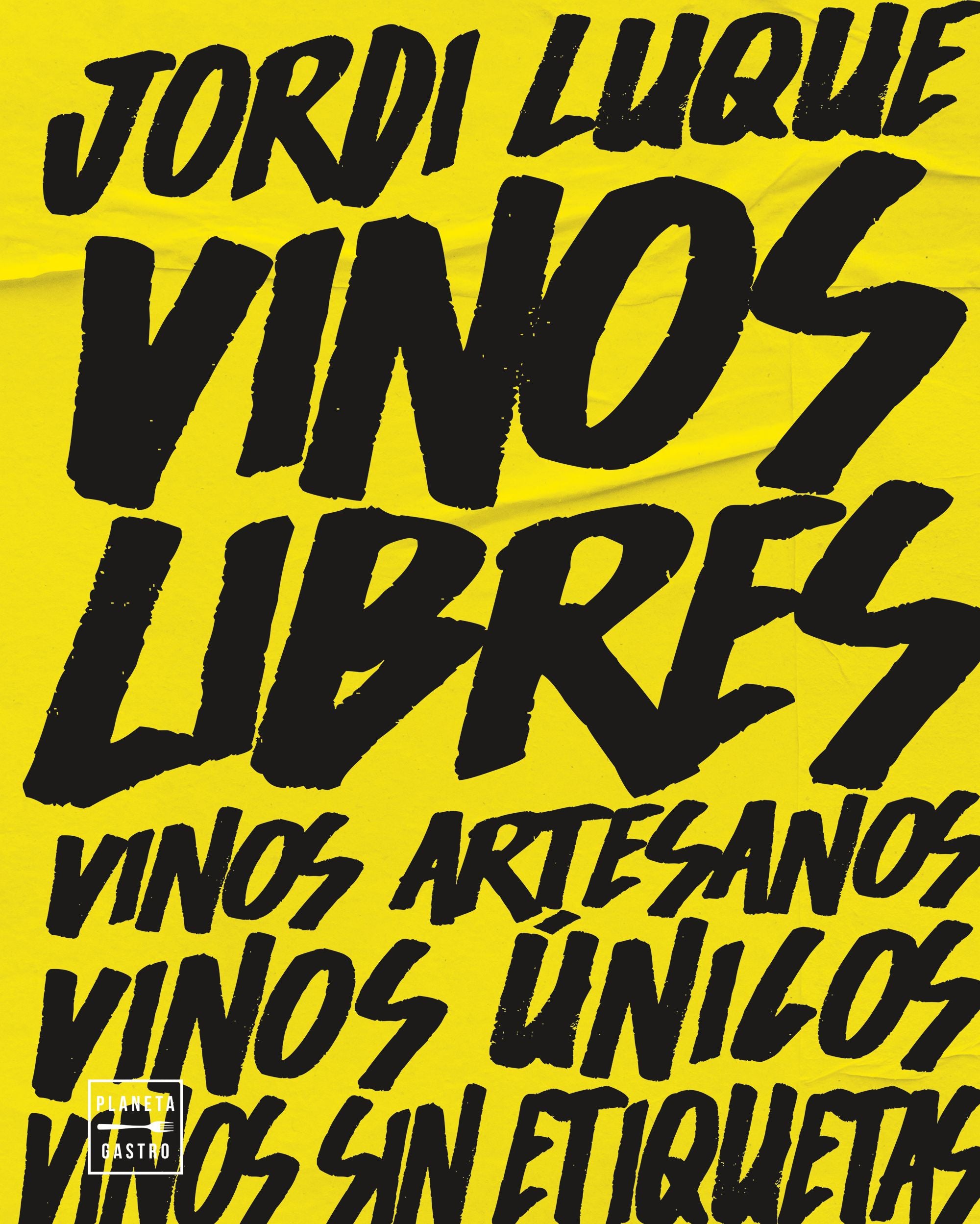 Vinos libres: Vinos artesanos, vinos únicos, vinos sin etiquetas. Jordi Luque (Planeta Gastro) 9788408262374