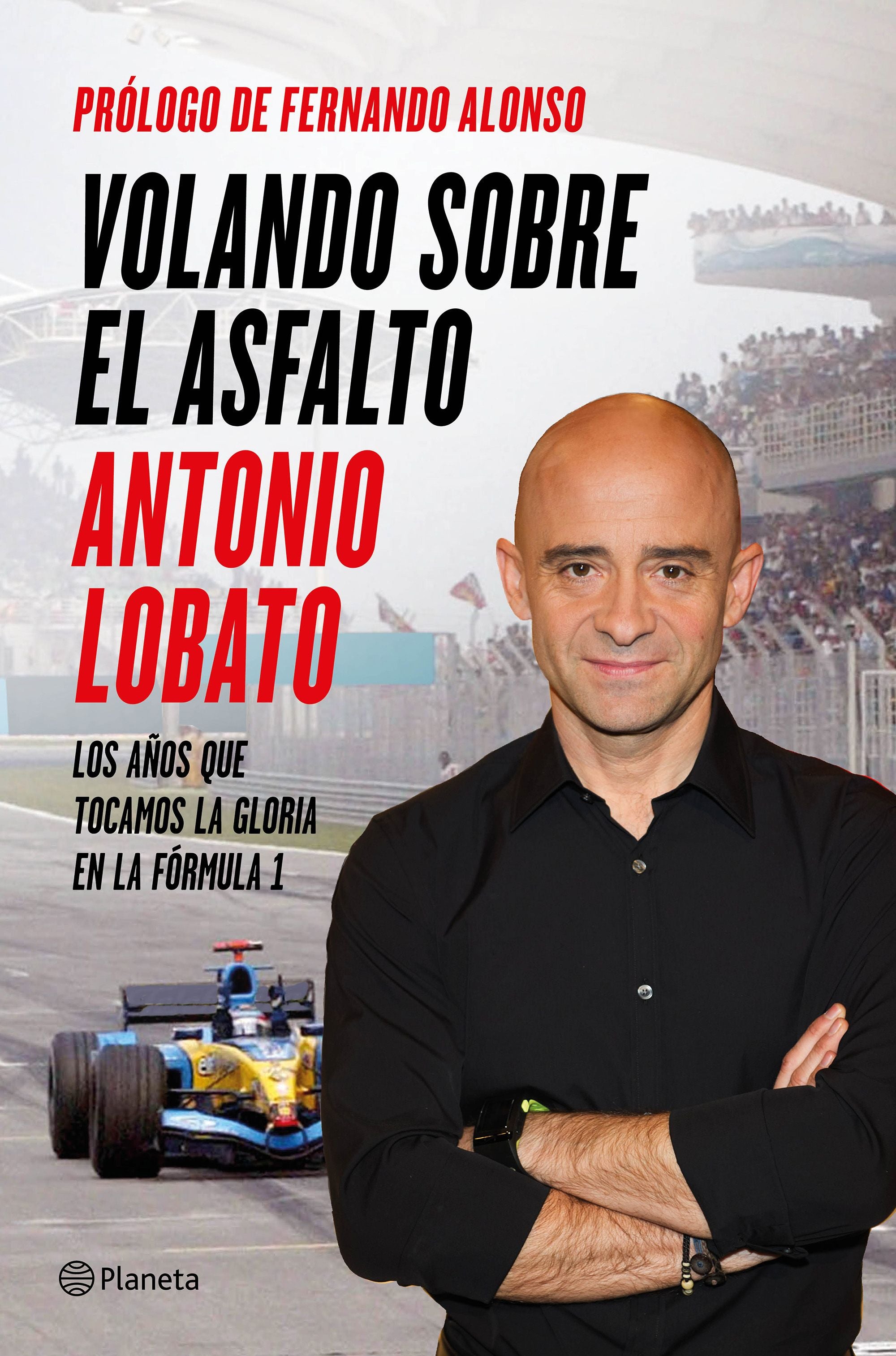 Volando sobre el asfalto: Los años que tocamos la gloria en la Fórmula 1