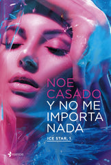 Y no me importa nada. Ice Star, 1. Noe Casado (Esencia) 9788408254836