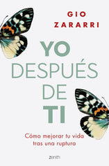 Yo después de ti: Cómo mejorar tu vida tras una ruptura. Gio Zararri (Zenith) 9788408277279