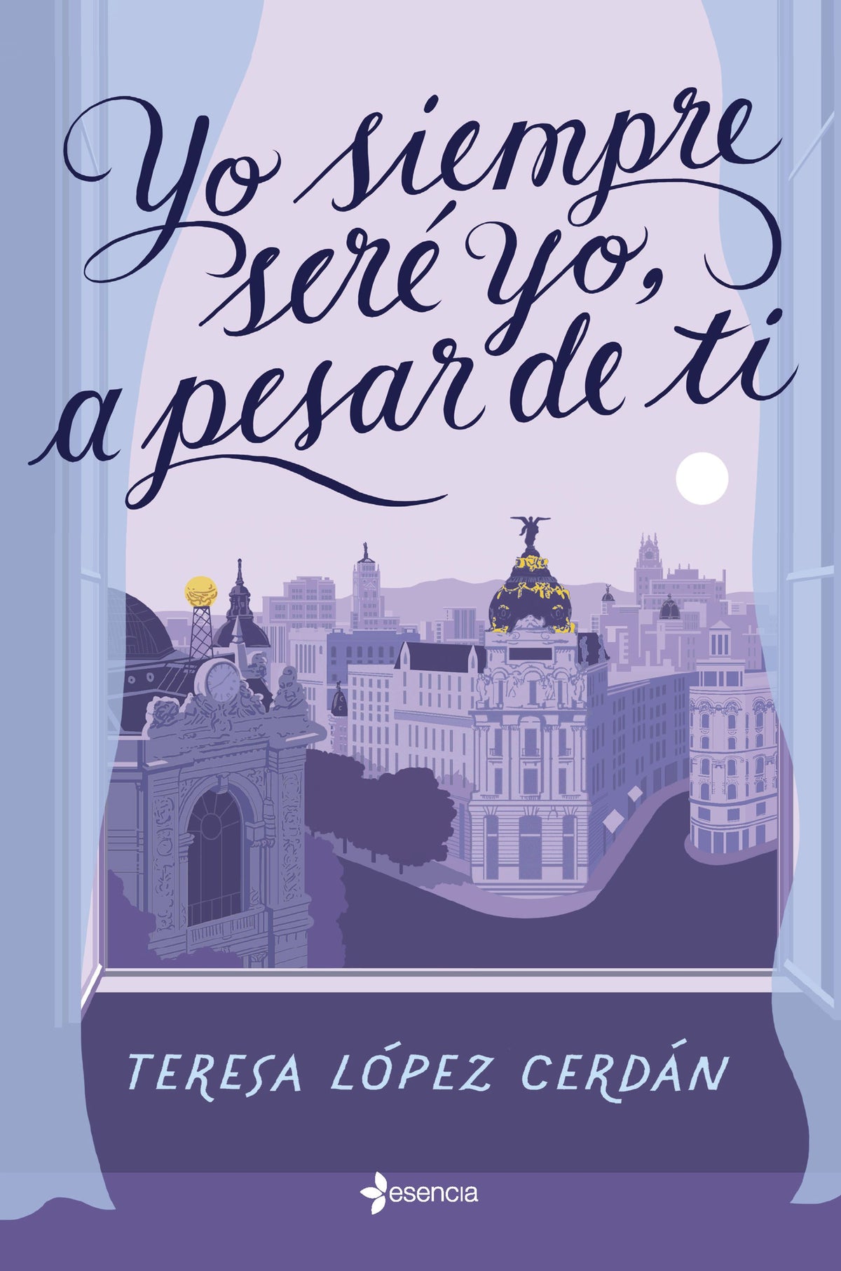 Yo siempre seré yo, a pesar de ti. Teresa López Cerdán (Esencia) 9788408268352