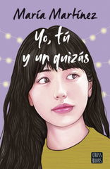 Yo, tú y un quizás. María Martínez (Crossbooks) 9788408260059