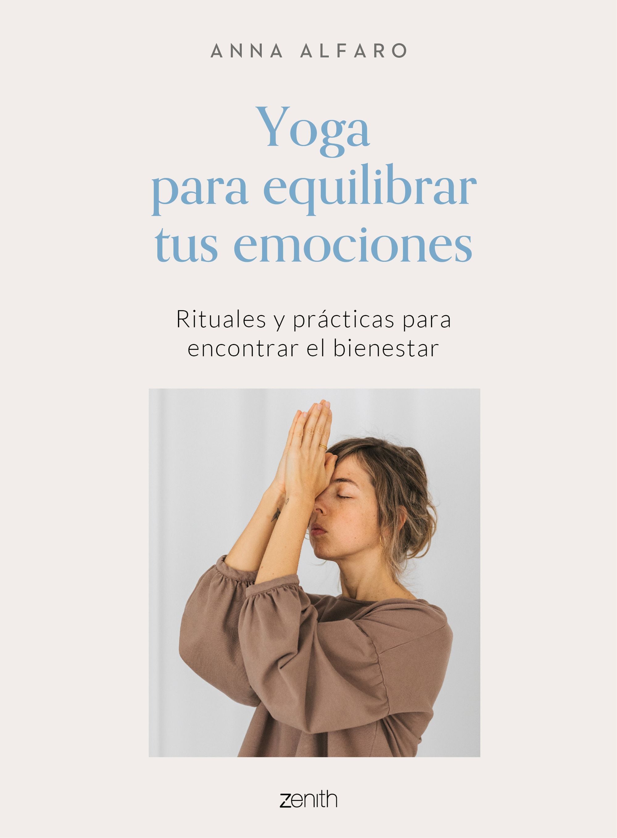 Yoga para equilibrar tus emociones: Rituales y prácticas para encontrar el bienestar. Anna Alfaro (Zenith) 9788408242772 Imagen principal del producto