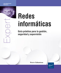 Redes informáticas: Guía práctica para la gestión, seguridad y supervisión