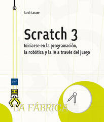 Scratch 3: Iniciarse en la programación, la robótica y la IA a través del juego