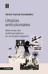 Utopías anticoloniales: Memorias del antiimperialismo en el Estado español (Txalaparta, S.L.) 9788410246881