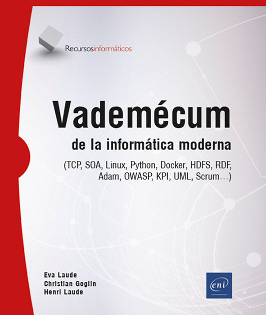 Vademécum de la informática moderna: (TCP, SOA, Linux, Python, Docker, HDFS, RDF, OWASP, KPI, UML, Scrum)