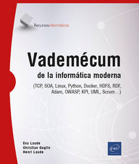 Vademécum de la informática moderna: (TCP, SOA, Linux, Python, Docker, HDFS, RDF, OWASP, KPI, UML, Scrum)