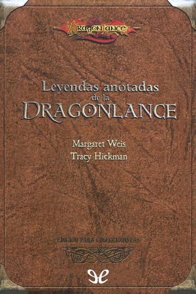 LEYENDAS ANOTADAS DE LA DRAGONLANCE WEIS, MARGARET / HICKMAN, TRACY
