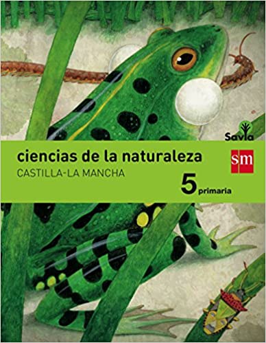 ► 5º PRIMARIA - CIENCIAS DE LA NATURALEZA  INTEGRADO SAVIA CASTILLA LA MANCHA ED 2015 - 9788467577471
