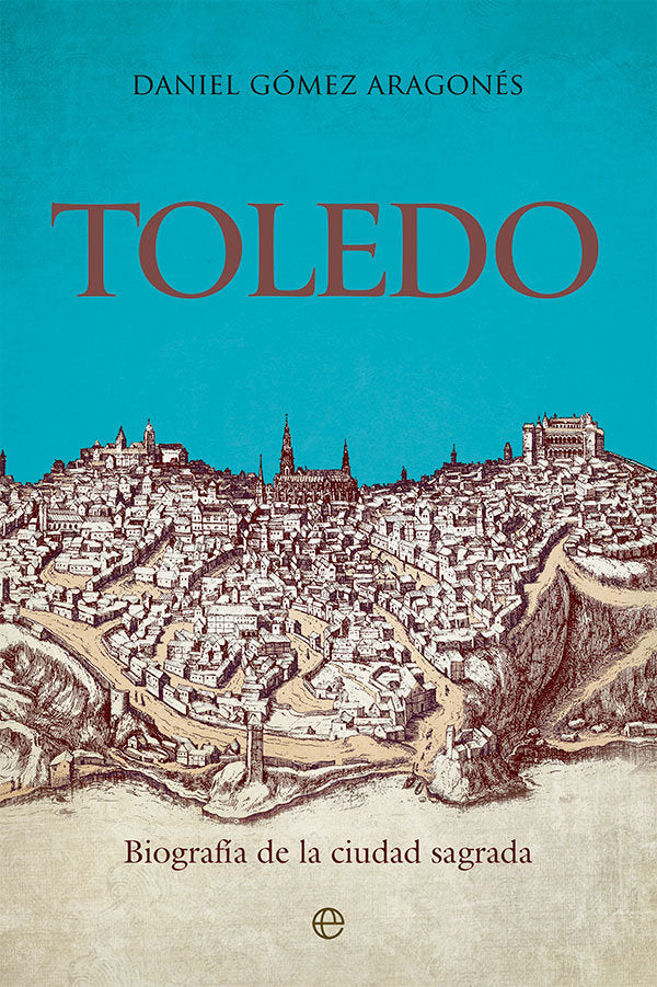 ▶ TOLEDO, DANIEL GOMEZ ARAGONES Biografía de la ciudad sagrada Imagen principal del producto